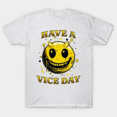 Have A Vice Day T-Shirt by Atomic Blizzard