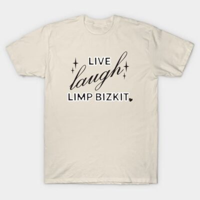 Live Laugh Limp Bizkit T-Shirt by ash ulmer design