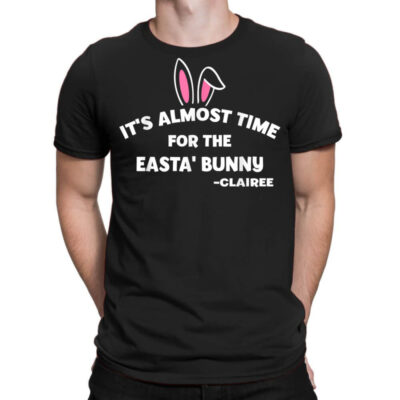 It's Almost Time For The Easta' Bunny   Clairee Funny T Shirt T-Shirt by men.adam | Artistshot